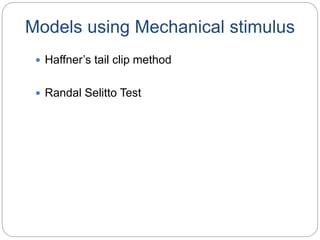 Models using Mechanical stimulus
 Haffner’s tail clip method
 Randal Selitto Test
 