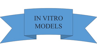IN VITRO
MODELS
 