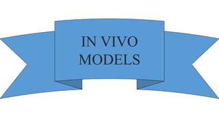 IN VIVO
MODELS
 