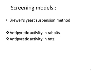 Screening models :
• Brewer’s yeast suspension method
Antipyretic activity in rabbits
Antipyretic activity in rats
5
 