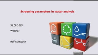 Screening parameters in water analysis
31.08.2015
Ralf Dunsbach
Webinar
 