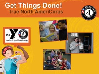   Get Things Done! True North AmeriCorps 