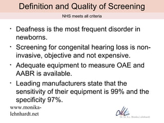 Definition and Quality of Screening
                   NHS meets all criteria


•   Deafness is the most frequent disorder...
