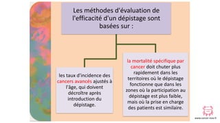www.cancer-rose.fr
Les	méthodes	d'évaluation	de	
l'efficacité	d'un	dépistage	sont	
basées	sur	:
les	taux	d'incidence	des	
...