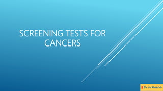 SCREENING TESTS FOR
CANCERS
 