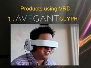 Products using VRD
GLYPH1.
 