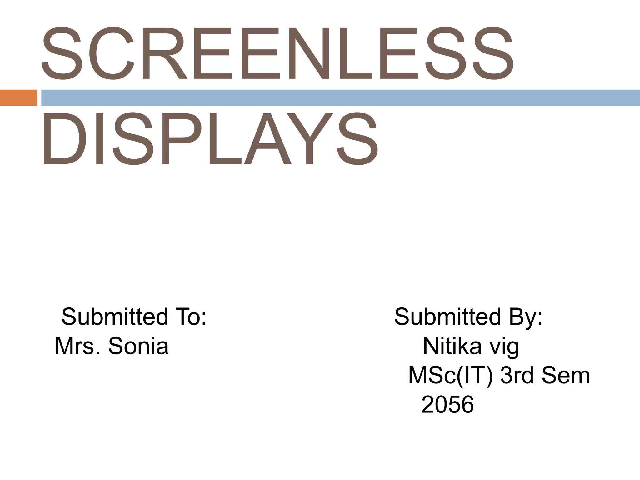 Screenless displays visualimage, retinaldisplay,synapticdisplays PPT