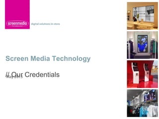 Screen Media Technology
// Our CredentialsMay 2013
 
