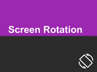 Screen Rotation
 