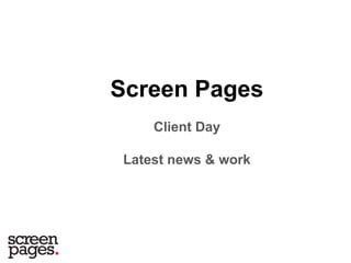 Screen Pages
Client Day
Latest news & work
 