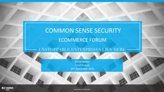 Restricted & Confidential
Daniel Beazer
26th September 2016
Chief Analyst
COMMON SENSE SECURITY
ECOMMERCE FORUM
1Restricted & Confidential
 