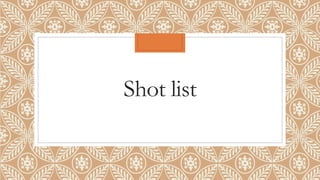 Shot list 
 