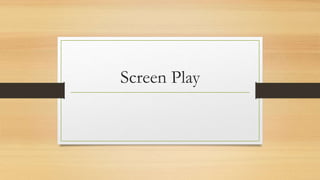 Screen Play
 