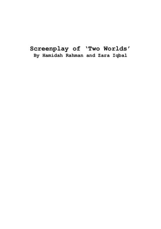 Screenplay of ‘Two Worlds’
By Hamidah Rahman and Zara Iqbal
 