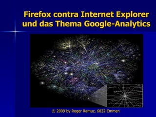 Firefox contra Internet Explorer und das Thema Google-Analytics © 2009 by Roger Ramuz, 6032 Emmen 