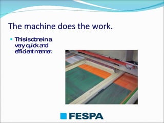 The machine does the work. This is done in a very quick and efficient manner. 