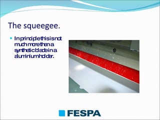 The squeegee. In principle this is not much more than a synthetic blade in a aluminium holder. 