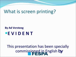 What is screen printing? ,[object Object],[object Object],[object Object]