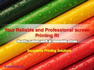 Innovative Printing Solutions
Your Reliable and Professional screen
Printing RI
screen printing RI
 