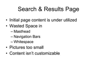 Search & Results PageInitial page content is under utilizedWasted Space inMastheadNavigation BarsWhitespacePictures too smallContent isn’t customizable