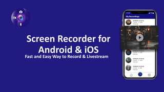 Screen Recorder for
Android & iOSFast and Easy Way to Record & Livestream
 