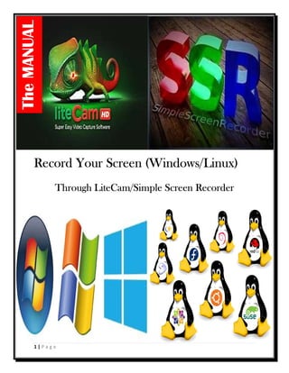 1 | P a g e
Record Your Screen (Windows/Linux)
Through LiteCam/Simple Screen Recorder
TheMANUAL
 