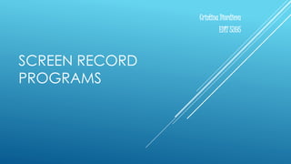 SCREEN RECORD
PROGRAMS
Cristina Diordieva
EDIT 5395
 
