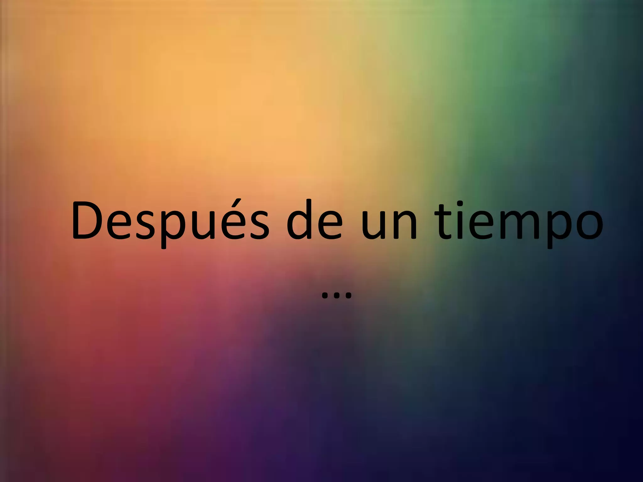 Después de un tiempo
…