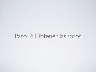 Paso 2: Obtener las fotos
 