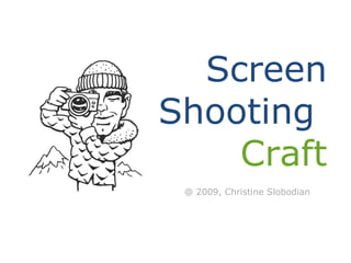 Screen Shooting  Craft @ 2009, Christine Slobodian 