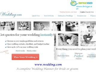 www.brizgo.net




             www.wedding.com
A complete Wedding Planner for bride or groom
 