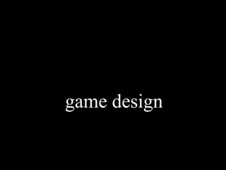 game design
 