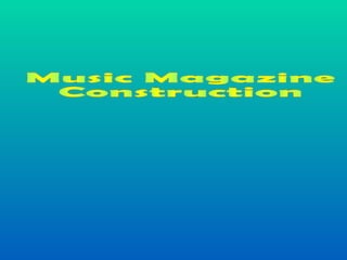 Music Magazine  Construction 