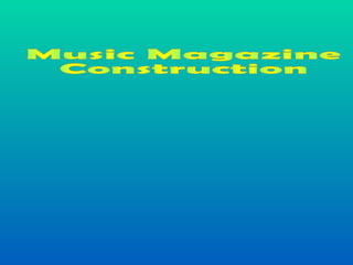 Music Magazine  Construction 
