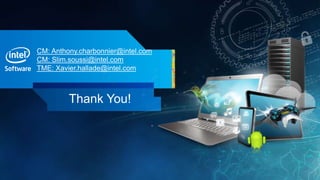 CM: Anthony.charbonnier@intel.com
CM: Slim.soussi@intel.com
TME: Xavier.hallade@intel.com



         Thank You!
 