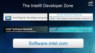 The Intel® Developer Zone




   Software.intel.com
 