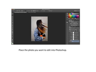 Place the photo you want to edit into Photoshop.
 