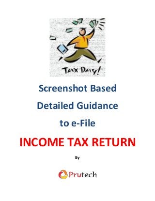 Screenshot Based
Detailed Guidance
to e-File
INCOME TAX RETURN
By
 