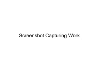 Screenshot Capturing Work
 
