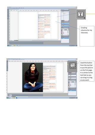 Creating
columns for my
interview.
Used this button
from the tool bar
to put the picture
on the first page.
It is similar to the
text tool as you
can drag it as big
as you want.
 