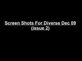 Screen Shots For Diverse Dec 09 (issue 2) 