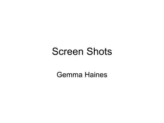 Screen Shots Gemma Haines 