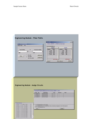 Sample Screen Shots                      Sherri Orwick




  Engineering Module – Fiber Paths




  Engineering Module – Assign Circuits
 