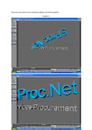 These are screenshots of me creating my SRproc.net motion graphics.

                                           Graphic 1
 