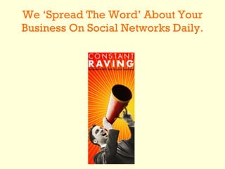 We ‘Spread The Word’ About Your Business On Social Networks Daily. 