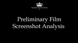 Preliminary Film
Screenshot Analysis
 