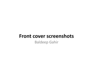 Front cover screenshots
Baldeep Gahir
 