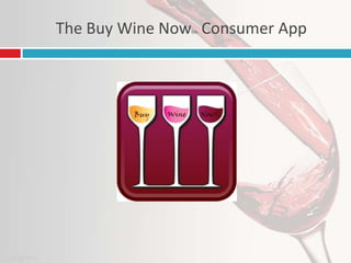 The Buy Wine Now Consumer App
tm

 