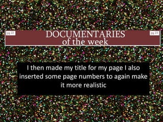 I then made my title for my page I also 
inserted some page numbers to again make 
it more realistic 
 