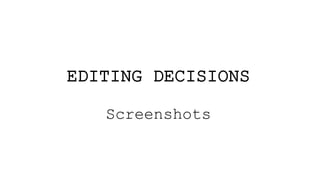 EDITING DECISIONS
Screenshots
 